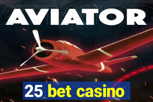 25 bet casino